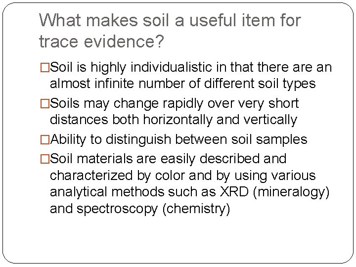 What makes soil a useful item for trace evidence? �Soil is highly individualistic in