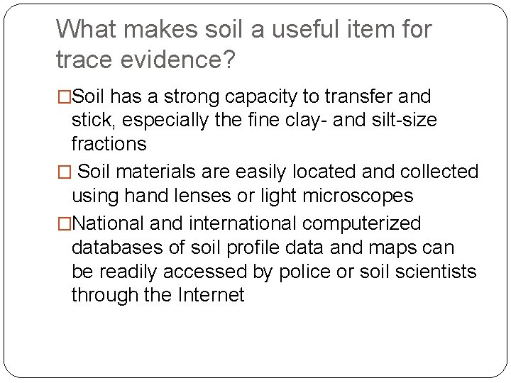 What makes soil a useful item for trace evidence? �Soil has a strong capacity