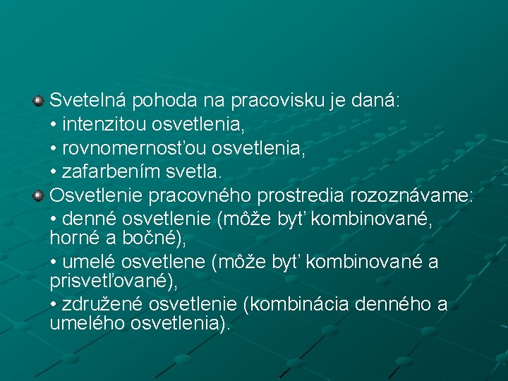 Svetelná pohoda na pracovisku je daná: • intenzitou osvetlenia, • rovnomernosťou osvetlenia, • zafarbením