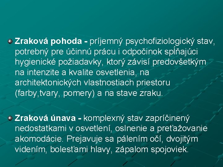 Zraková pohoda - príjemný psychofiziologický stav, potrebný pre účinnú prácu i odpočinok spĺňajúci hygienické