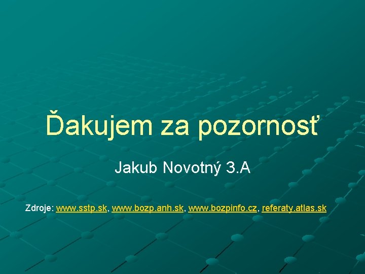 Ďakujem za pozornosť Jakub Novotný 3. A Zdroje: www. sstp. sk, www. bozp. anh.