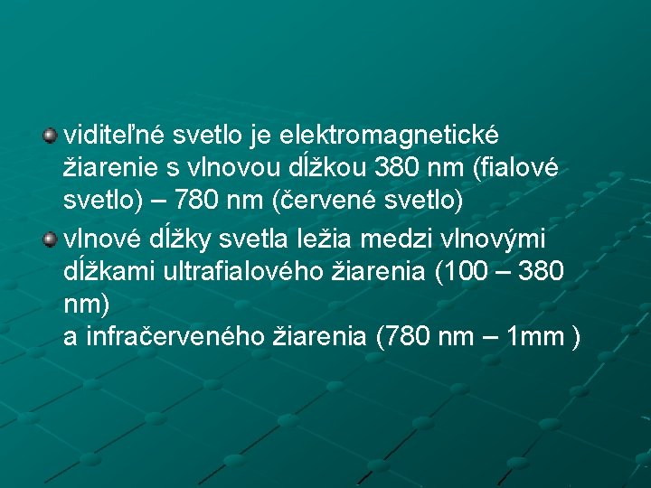 viditeľné svetlo je elektromagnetické žiarenie s vlnovou dĺžkou 380 nm (fialové svetlo) – 780