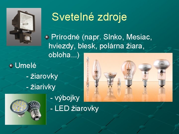 Svetelné zdroje Prírodné (napr. Slnko, Mesiac, hviezdy, blesk, polárna žiara, obloha. . . )