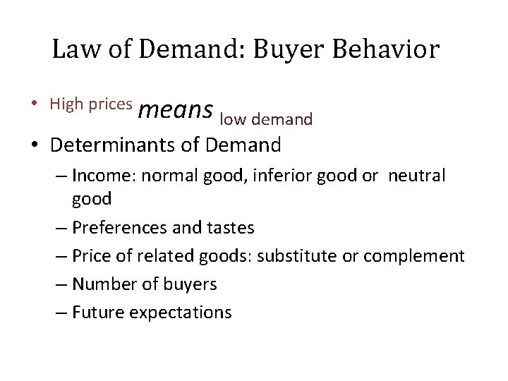 Law of Demand: Buyer Behavior • High prices means low demand • Determinants of