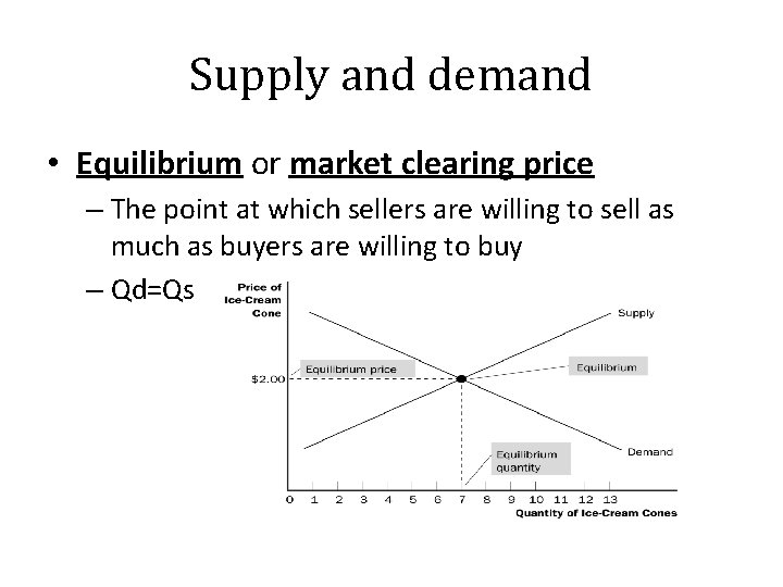 Supply and demand • Equilibrium or market clearing price – The point at which