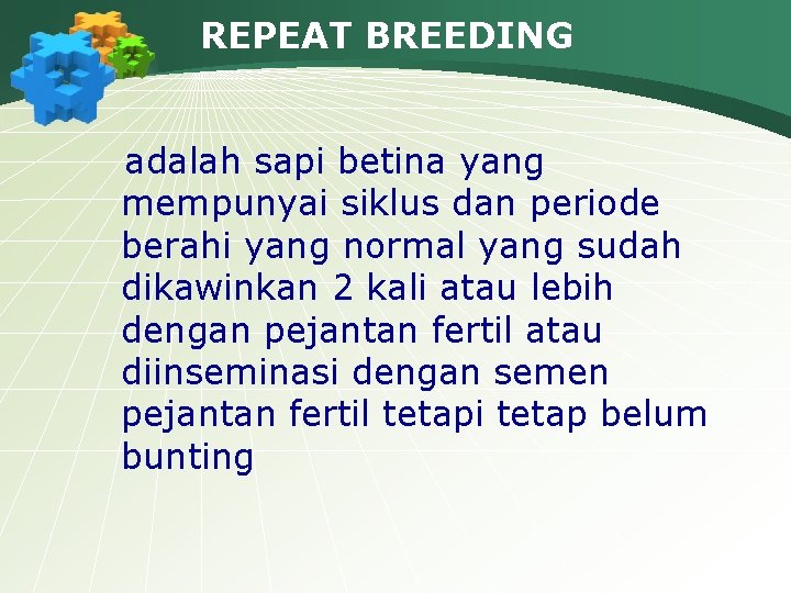 REPEAT BREEDING adalah sapi betina yang mempunyai siklus dan periode berahi yang normal yang
