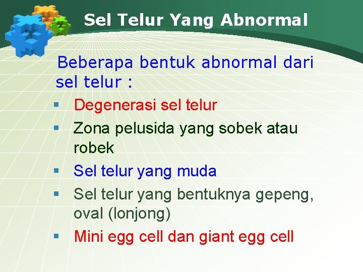 Sel Telur Yang Abnormal Beberapa bentuk abnormal dari sel telur : § Degenerasi sel