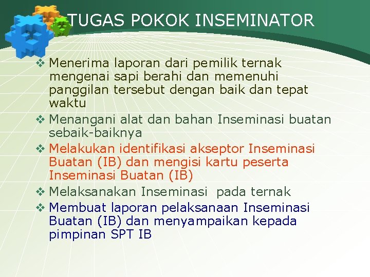 TUGAS POKOK INSEMINATOR v Menerima laporan dari pemilik ternak mengenai sapi berahi dan memenuhi