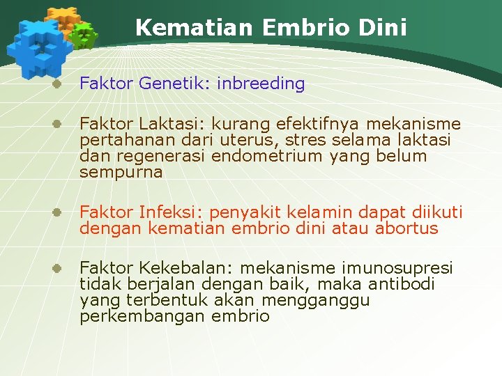 Kematian Embrio Dini Faktor Genetik: inbreeding Faktor Laktasi: kurang efektifnya mekanisme pertahanan dari uterus,