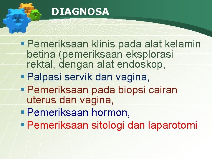 DIAGNOSA § Pemeriksaan klinis pada alat kelamin betina (pemeriksaan eksplorasi rektal, dengan alat endoskop,