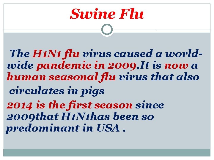 Swine Flu The H 1 N 1 flu virus caused a worldwide pandemic in