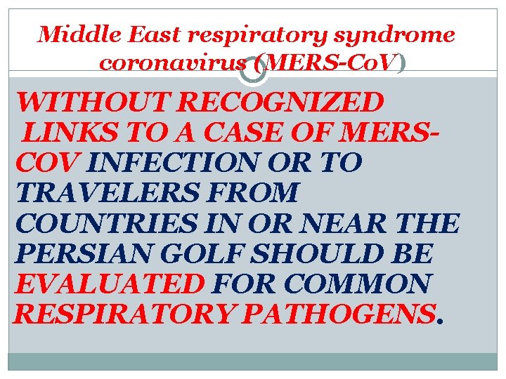 Middle East respiratory syndrome coronavirus (MERS-Co. V) WITHOUT RECOGNIZED LINKS TO A CASE OF