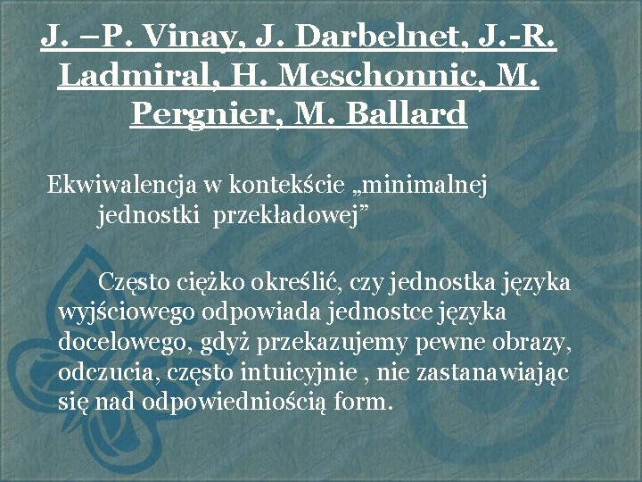 J. –P. Vinay, J. Darbelnet, J. -R. Ladmiral, H. Meschonnic, M. Pergnier, M. Ballard