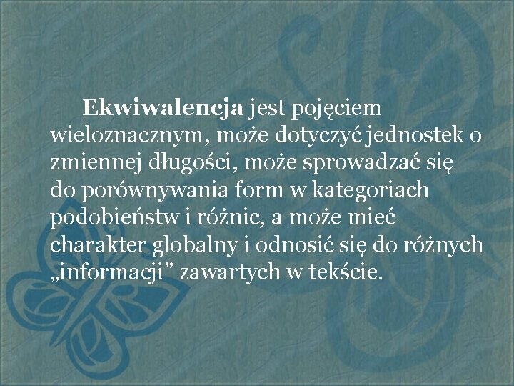 Ekwiwalencja jest pojęciem wieloznacznym, może dotyczyć jednostek o zmiennej długości, może sprowadzać się do