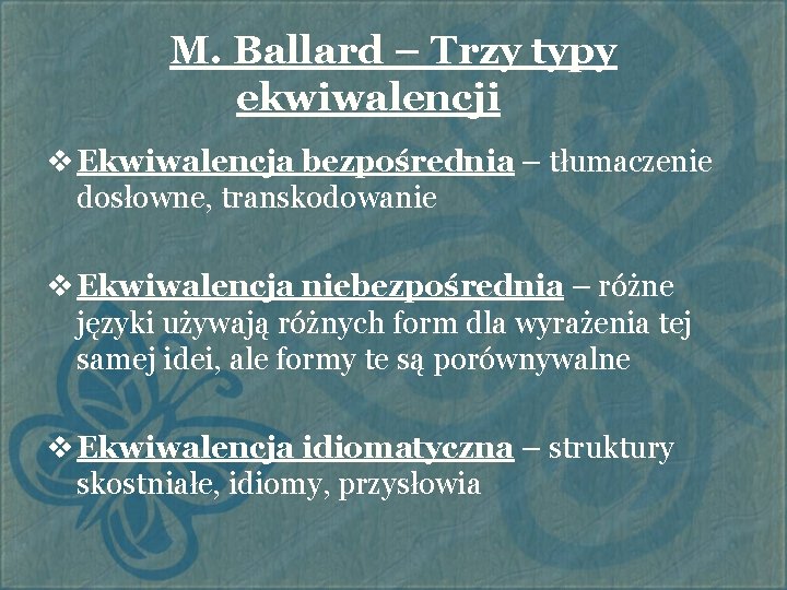 M. Ballard – Trzy typy ekwiwalencji v Ekwiwalencja bezpośrednia – tłumaczenie dosłowne, transkodowanie v