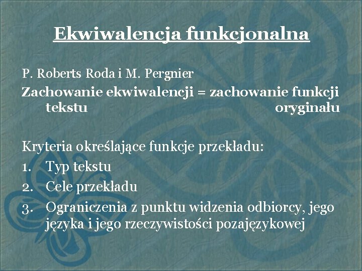 Ekwiwalencja funkcjonalna P. Roberts Roda i M. Pergnier Zachowanie ekwiwalencji = zachowanie funkcji tekstu