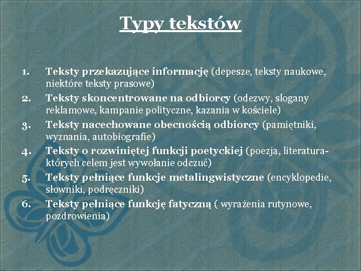 Typy tekstów 1. 2. 3. 4. 5. 6. Teksty przekazujące informację (depesze, teksty naukowe,