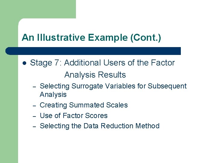 An Illustrative Example (Cont. ) l Stage 7: Additional Users of the Factor Analysis