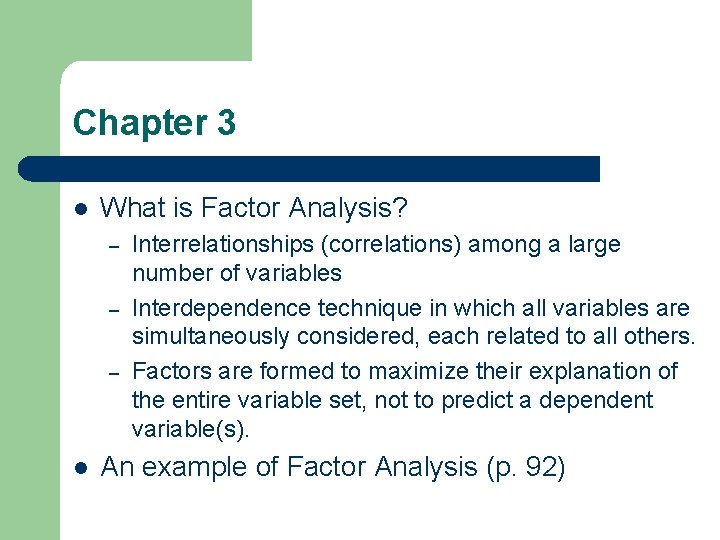 Chapter 3 l What is Factor Analysis? – – – l Interrelationships (correlations) among