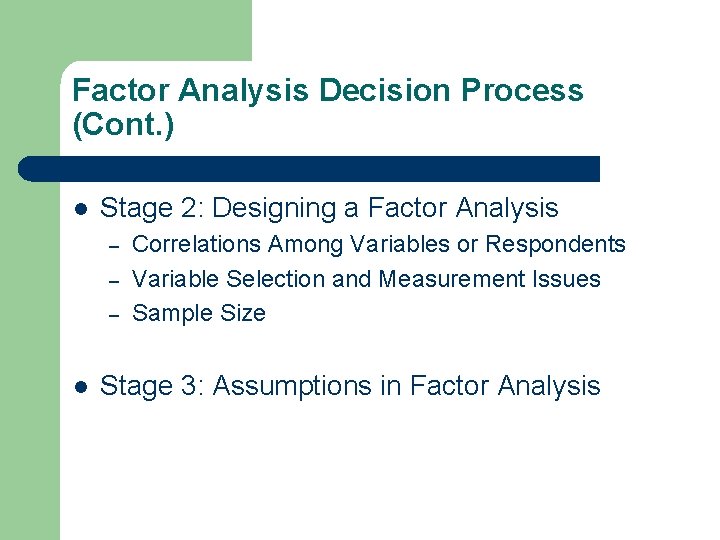 Factor Analysis Decision Process (Cont. ) l Stage 2: Designing a Factor Analysis –