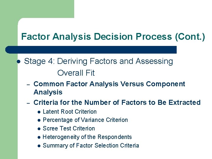 Factor Analysis Decision Process (Cont. ) l Stage 4: Deriving Factors and Assessing Overall