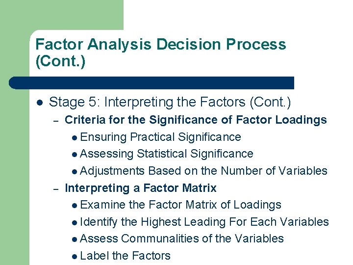 Factor Analysis Decision Process (Cont. ) l Stage 5: Interpreting the Factors (Cont. )