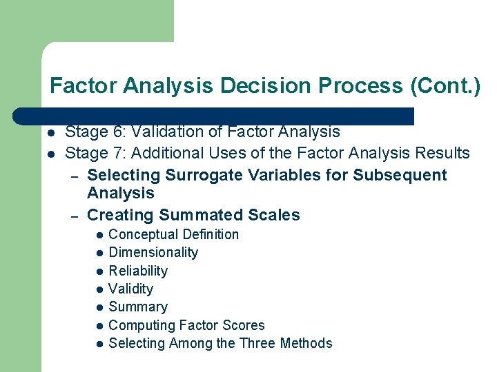 Factor Analysis Decision Process (Cont. ) l l Stage 6: Validation of Factor Analysis