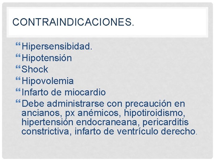 CONTRAINDICACIONES. Hipersensibidad. Hipotensión Shock Hipovolemia Infarto de miocardio Debe administrarse con precaución en ancianos,