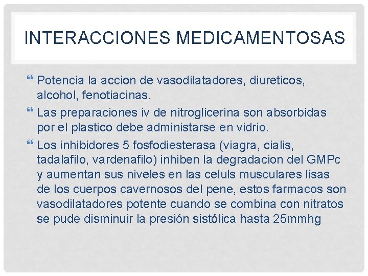 INTERACCIONES MEDICAMENTOSAS Potencia la accion de vasodilatadores, diureticos, alcohol, fenotiacinas. Las preparaciones iv de