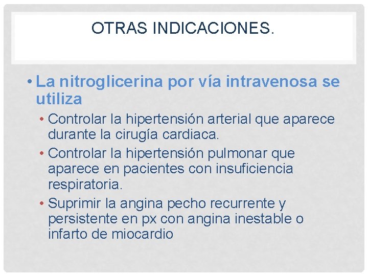 OTRAS INDICACIONES. • La nitroglicerina por vía intravenosa se utiliza • Controlar la hipertensión