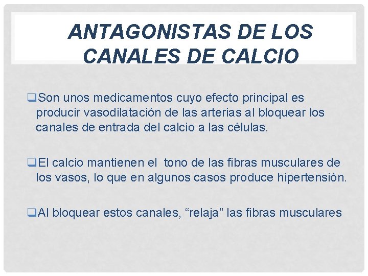  ANTAGONISTAS DE LOS CANALES DE CALCIO q. Son unos medicamentos cuyo efecto principal