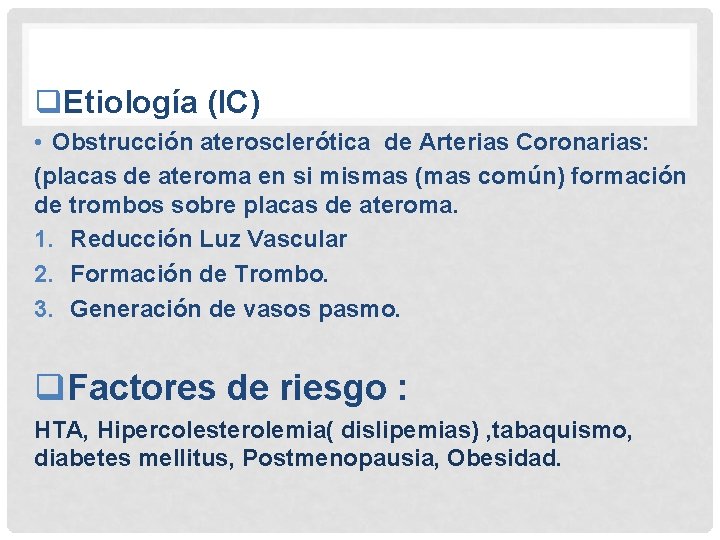 q. Etiología (IC) • Obstrucción aterosclerótica de Arterias Coronarias: (placas de ateroma en si