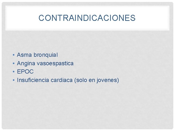 CONTRAINDICACIONES • • Asma bronquial Angina vasoespastica EPOC Insuficiencia cardiaca (solo en jovenes) 