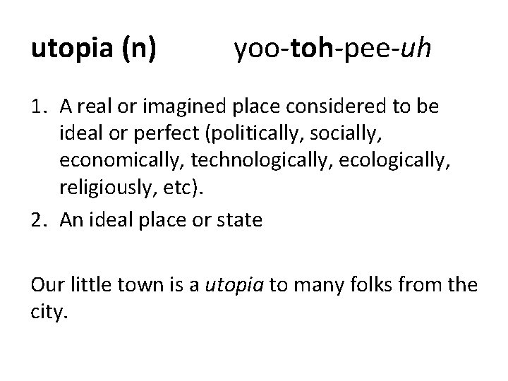 utopia (n) yoo-toh-pee-uh 1. A real or imagined place considered to be ideal or utopia (n) yoo-toh-pee-uh 1. A real or imagined place considered to be ideal or