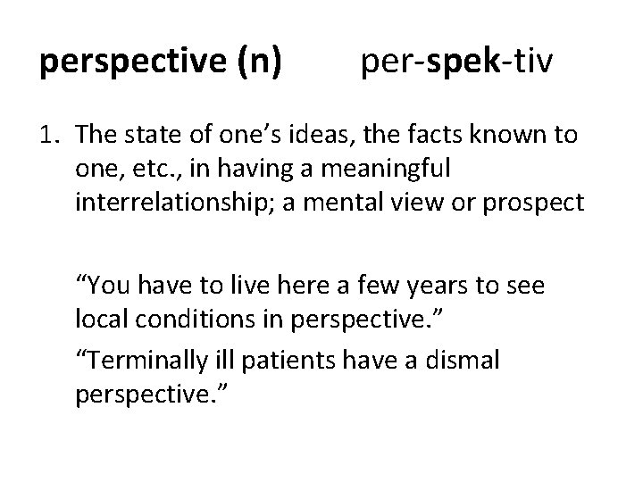 perspective (n) per-spek-tiv 1. The state of one’s ideas, the facts known to one, perspective (n) per-spek-tiv 1. The state of one’s ideas, the facts known to one,