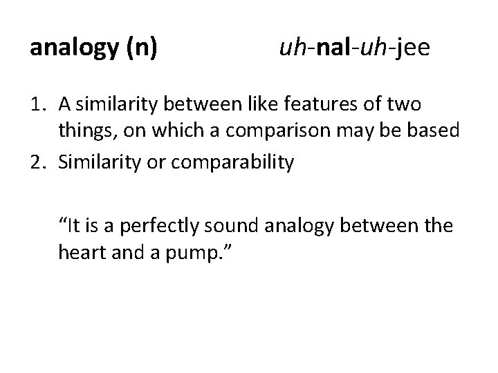 analogy (n) uh-nal-uh-jee 1. A similarity between like features of two things, on which analogy (n) uh-nal-uh-jee 1. A similarity between like features of two things, on which