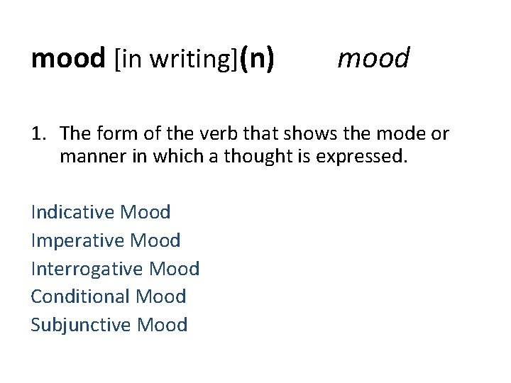 mood [in writing](n) mood 1. The form of the verb that shows the mode
