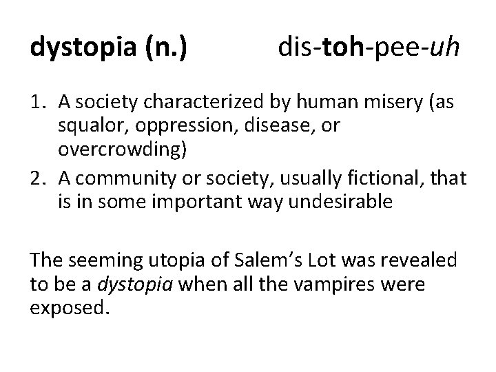 dystopia (n. ) dis-toh-pee-uh 1. A society characterized by human misery (as squalor, oppression, dystopia (n. ) dis-toh-pee-uh 1. A society characterized by human misery (as squalor, oppression,