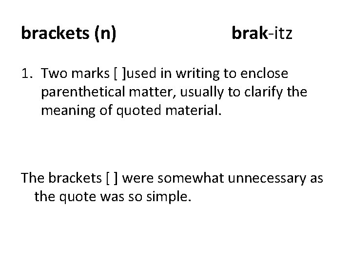 brackets (n) brak-itz 1. Two marks [ ]used in writing to enclose parenthetical matter,