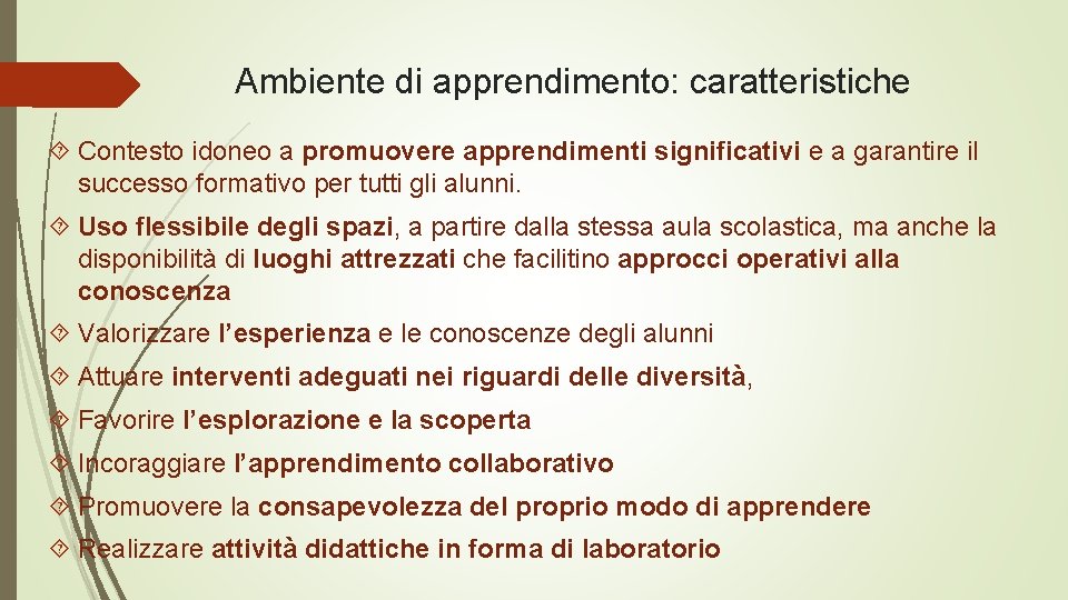 Ambiente di apprendimento: caratteristiche Contesto idoneo a promuovere apprendimenti significativi e a garantire il