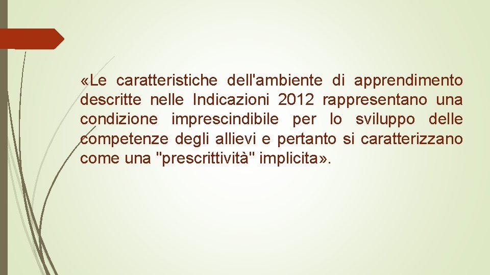  «Le caratteristiche dell'ambiente di apprendimento descritte nelle Indicazioni 2012 rappresentano una condizione imprescindibile