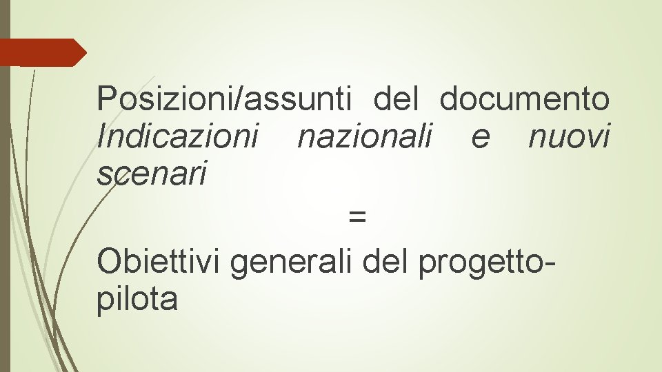 Posizioni/assunti del documento Indicazioni nazionali e nuovi scenari = Obiettivi generali del progettopilota 