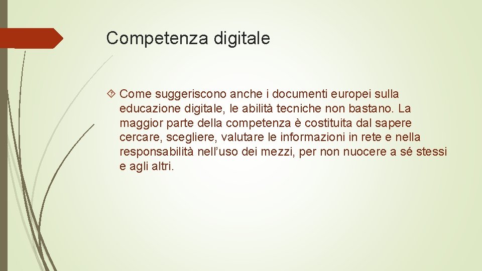 Competenza digitale Come suggeriscono anche i documenti europei sulla educazione digitale, le abilità tecniche