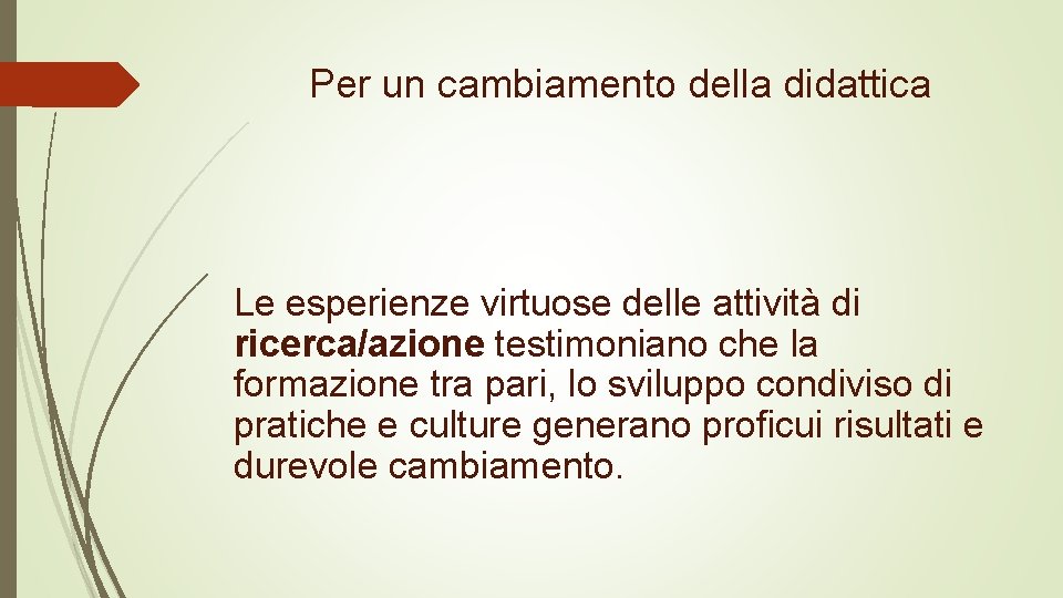  Per un cambiamento della didattica Le esperienze virtuose delle attività di ricerca/azione testimoniano