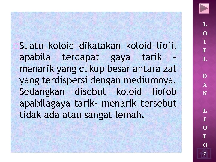 �Suatu koloid dikatakan koloid liofil apabila terdapat gaya tarik – menarik yang cukup besar
