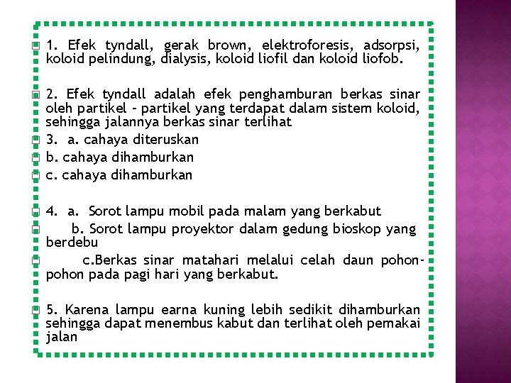 � 1. Efek tyndall, gerak brown, elektroforesis, adsorpsi, koloid pelindung, dialysis, koloid liofil dan