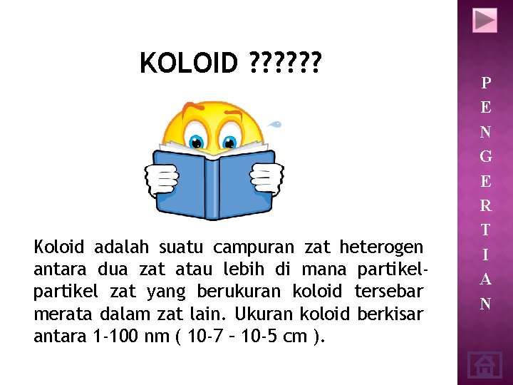 KOLOID ? ? ? Koloid adalah suatu campuran zat heterogen antara dua zat atau