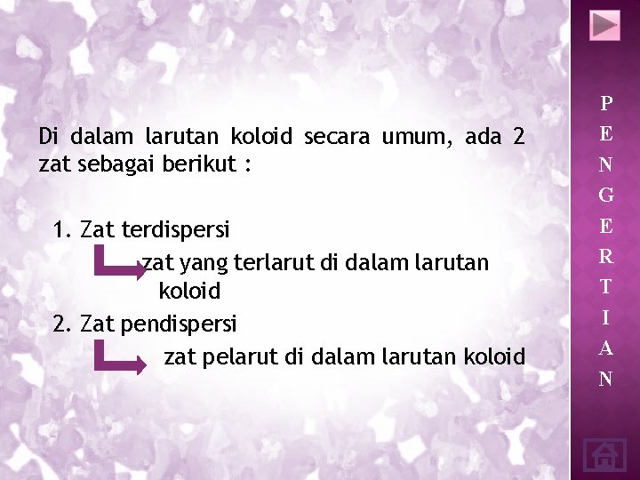 Di dalam larutan koloid secara umum, ada 2 zat sebagai berikut : 1. Zat