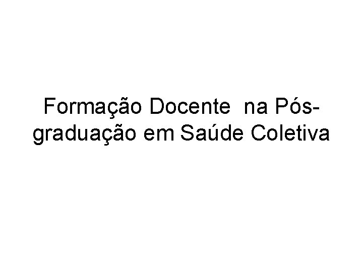 Formação Docente na Pósgraduação em Saúde Coletiva 