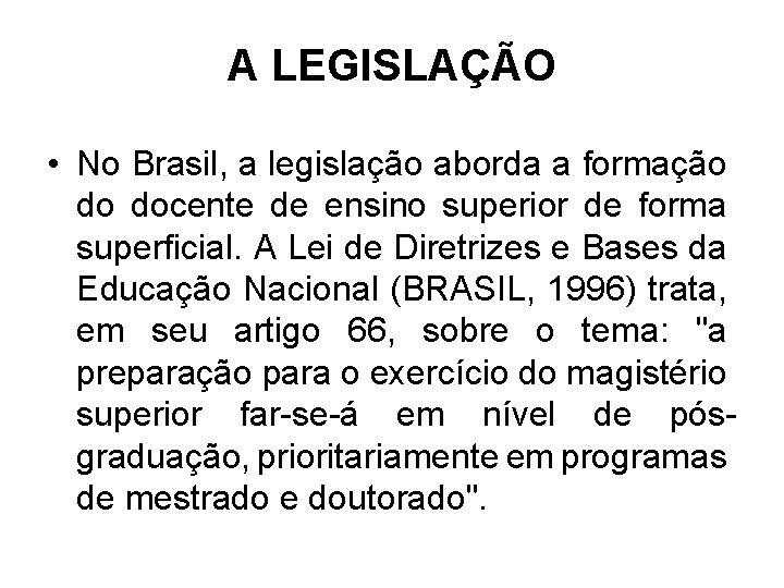 A LEGISLAÇÃO • No Brasil, a legislação aborda a formação do docente de ensino